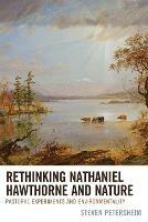 Rethinking Nathaniel Hawthorne and Nature: Pastoral Experiments and Environmentality - Steven Petersheim - cover