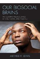 Our Biosocial Brains: The Cultural Neuroscience of Bias, Power, and Injustice - Michele K. Lewis,Michele K. Lewis - cover