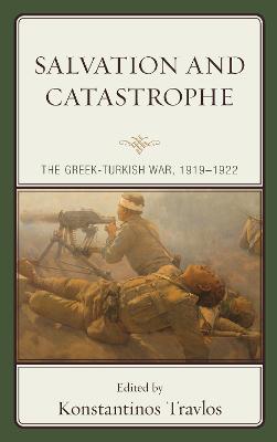 Salvation and Catastrophe: The Greek-Turkish War, 1919–1922 - cover