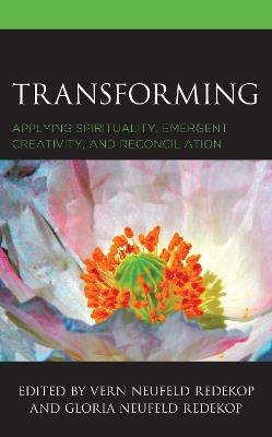 Transforming: Applying Spirituality, Emergent Creativity, and Reconciliation - cover