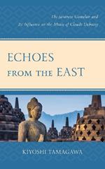 Echoes from the East: The Javanese Gamelan and its Influence on the Music of Claude Debussy