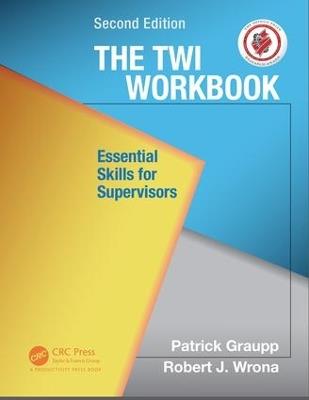 The TWI Workbook: Essential Skills for Supervisors, Second Edition - Patrick Graupp - cover