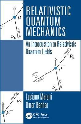 Relativistic Quantum Mechanics: An Introduction to Relativistic Quantum Fields - Luciano Maiani,Omar Benhar - cover