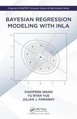 Bayesian Regression Modeling with INLA - Xiaofeng Wang,Yu Ryan Yue,Julian J. Faraway - cover