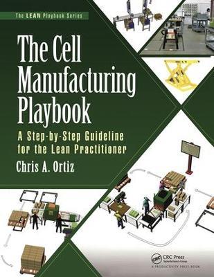 The Cell Manufacturing Playbook: A Step-by-Step Guideline for the Lean Practitioner - Chris A. Ortiz - cover