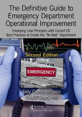 The Definitive Guide to Emergency Department Operational Improvement: Employing Lean Principles with Current ED Best Practices to Create the “No Wait” Department, Second Edition - Jody Crane, MD, MBA,Chuck Noon, PhD - cover