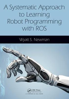 A Systematic Approach to Learning Robot Programming with ROS - Wyatt Newman - cover