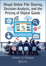 Illegal Online File Sharing, Decision-Analysis, and the Pricing of Digital Goods