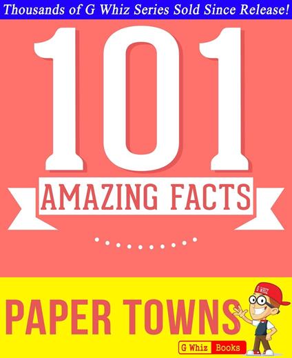 Paper Towns - 101 Amazing Facts You Didn't Know - G Whiz - ebook