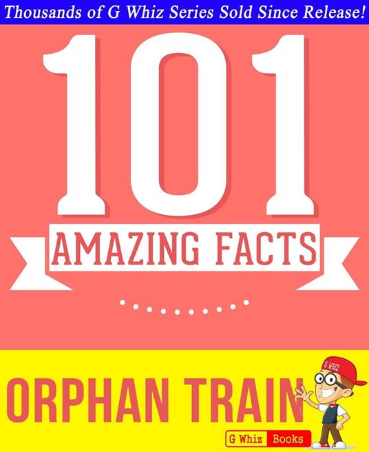 Orphan Train - 101 Amazing Facts You Didn't Know - G Whiz - ebook