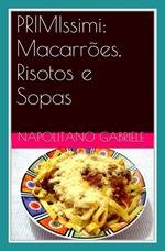 PRIMIssimi: Macarrões, Risotos e Sopas - as receitas tradicionais de uma “mamma” italiana - de Gabriele Napolitano