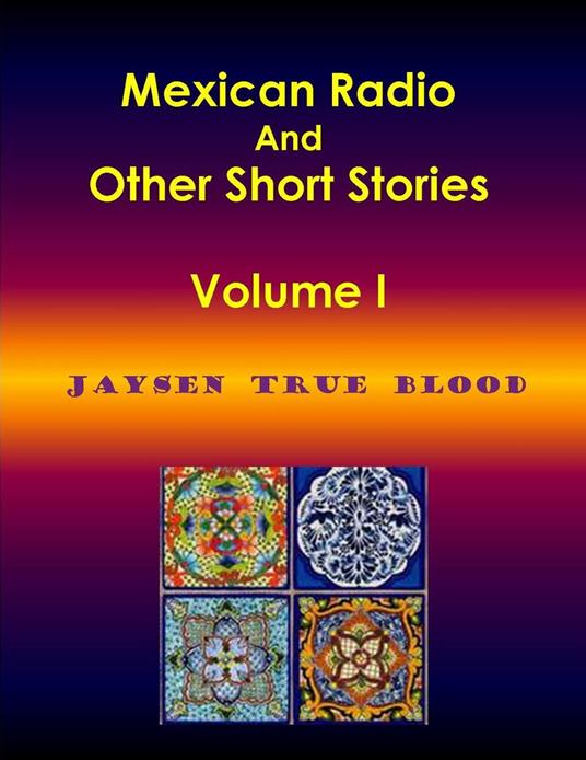 Mexican Radio And Other Short Stories, Volume I