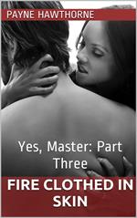 Fire Clothed in Skin - Yes, Master: Part 3