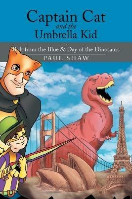 Captain Cat and the Umbrella Kid: In Bolt from the Blue & Day of the Dinosaurs - Paul Shaw - cover