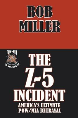 The Z-5 Incident: America's Ultimate POW/MIA Betrayal - Miller - cover