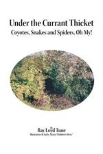 Under the Currant Thicket: Coyotes, Snakes and Spiders, Oh My!