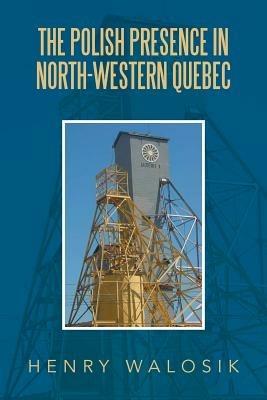 The Polish Presence in North-Western Quebec - Henry Walosik - cover