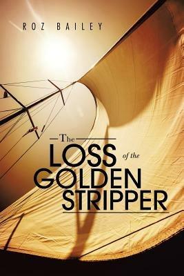 The Loss of the Golden Stripper - Roz Bailey - cover