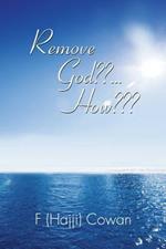 Remove God ... How