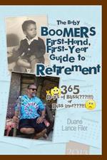 The Baby Boomers First-Hand, First-Year Guide to Retirement: 365 Days of Bliss( !!!)or Diss (Not !!!)