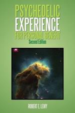 Psychedelic Experience for Personal Benefit: Second Edition