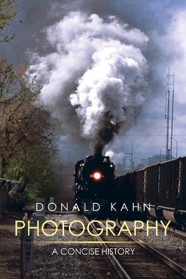 Photography: A Concise History - Donald Kahn - cover