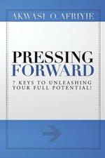 Pressing Forward: 7 Keys to Unleashing Your Full Potential!