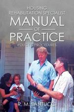 Housing Rehabilitation Specialist Manual of Practice: Part 1: Policy & Procedures