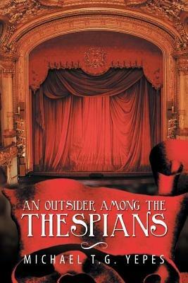 An Outsider Among the Thespians - Michael T G Yepes - cover