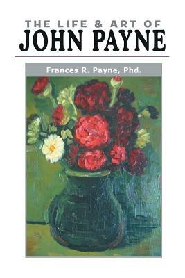 The Life and Art of John Payne - Frances Payne - cover