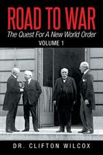 Road to War: The Quest for a New World Order: Volume 1