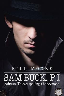 Sam Buck, P I: Software Thieves Spoiling a Honeymoon - Bill Moore - cover