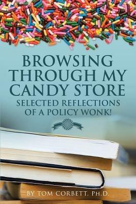 Browsing Through My Candy Store: Selected Reflections of a Policy Wonk! - Tom Corbett - cover