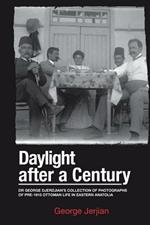 Daylight After a Century: Dr. George Djerdjian's Collection of Photographs of pre-1915 Ottoman Life in Eastern Anatolia