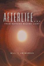 Afterlife . . .: From Nothing Became Light