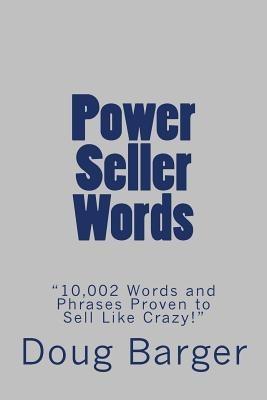 Power Seller Words: "10,002 Words and Phrases Proven to Sell Like Crazy!" - Doug Barger - cover