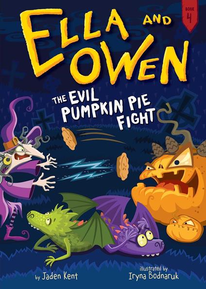 Ella and Owen 4: The Evil Pumpkin Pie Fight! - Jaden Kent,Iryna Bodnaruk - ebook