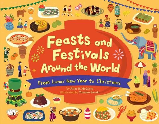 Feasts and Festivals Around the World: From Lunar New Year to Christmas - Alice B. McGinty,Tomoko Suzuki - ebook