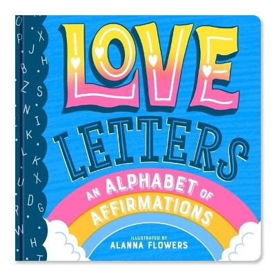 Love Letters: An Alphabet of Affirmations (a Little Bee Books Board Book for All Ages) - Little Bee Books - cover