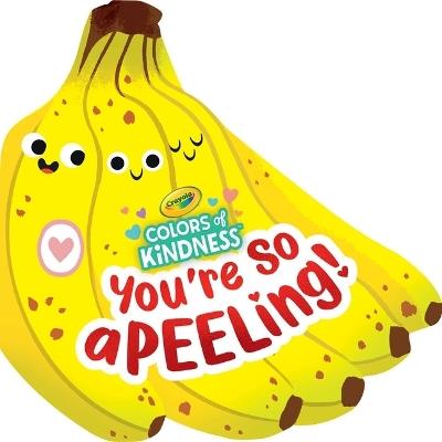 Crayola: You're So A-Peel-Ing (a Crayola Colors of Kindness Banana Shaped Novelty Board Book for Toddlers) - Buzzpop - cover