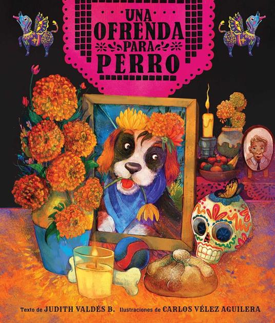 ofrenda para Perro (un libro ilustrado del Día de Muertos para niños) (An Ofrenda for Perro) (Spanish Edition) - Judith Valdés B.,Carlos Vélez Aguilera - ebook