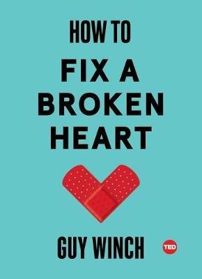 How to Fix a Broken Heart - Guy Winch - cover