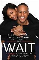 The Wait: A Powerful Practice for Finding the Love of Your Life and the Life You Love - DeVon Franklin,Meagan Good - cover