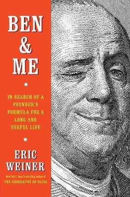 Ben & Me: In Search of a Founder's Formula for a Long and Useful Life - Eric Weiner - cover