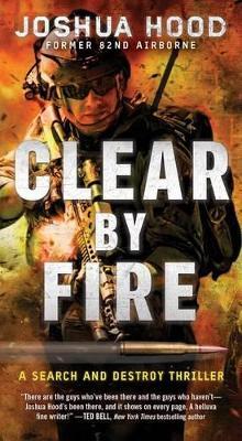 Clear by Fire: A Search and Destroy Thriller - Joshua Hood - cover