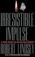 Irresistible Impulse: A True Story of Blood and Money