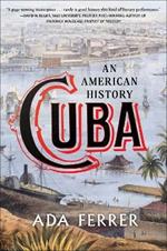 Cuba (Winner of the Pulitzer Prize): An American History