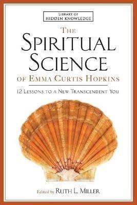 Spiritual Science of Emma Curtis Hopkins: 12 Lessons to a New Transcendent You - Emma C Hopkins - cover
