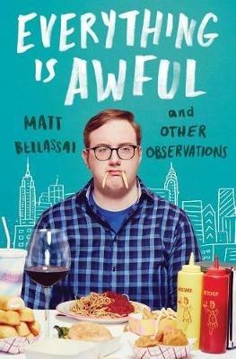 Everything Is Awful: And Other Observations - Matt Bellassai - cover