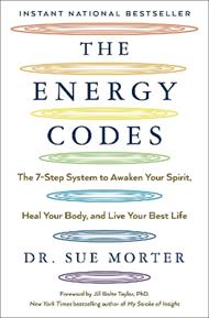 The Energy Codes: The 7-Step System to Awaken Your Spirit, Heal Your Body, and Live Your Best Life